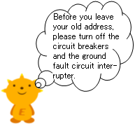 Before you leave your old address, please turn off the circuit breakers and the ground fault circuit interrupter.